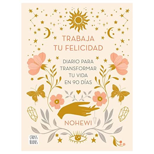 Trabaja tu felicidad. Diario para transformar tu vida en 90 días (No ficción)