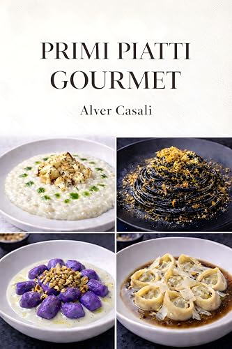 Primi Piatti Gourmet: Cucina Italiana Ricette di mare, Terra e Stagionali.