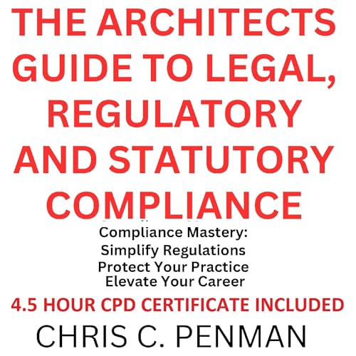 The Architect&amp;rsquo;s Guide to Legal, Regulatory and Statutory Compliance by Chris C Penman episode artwork
