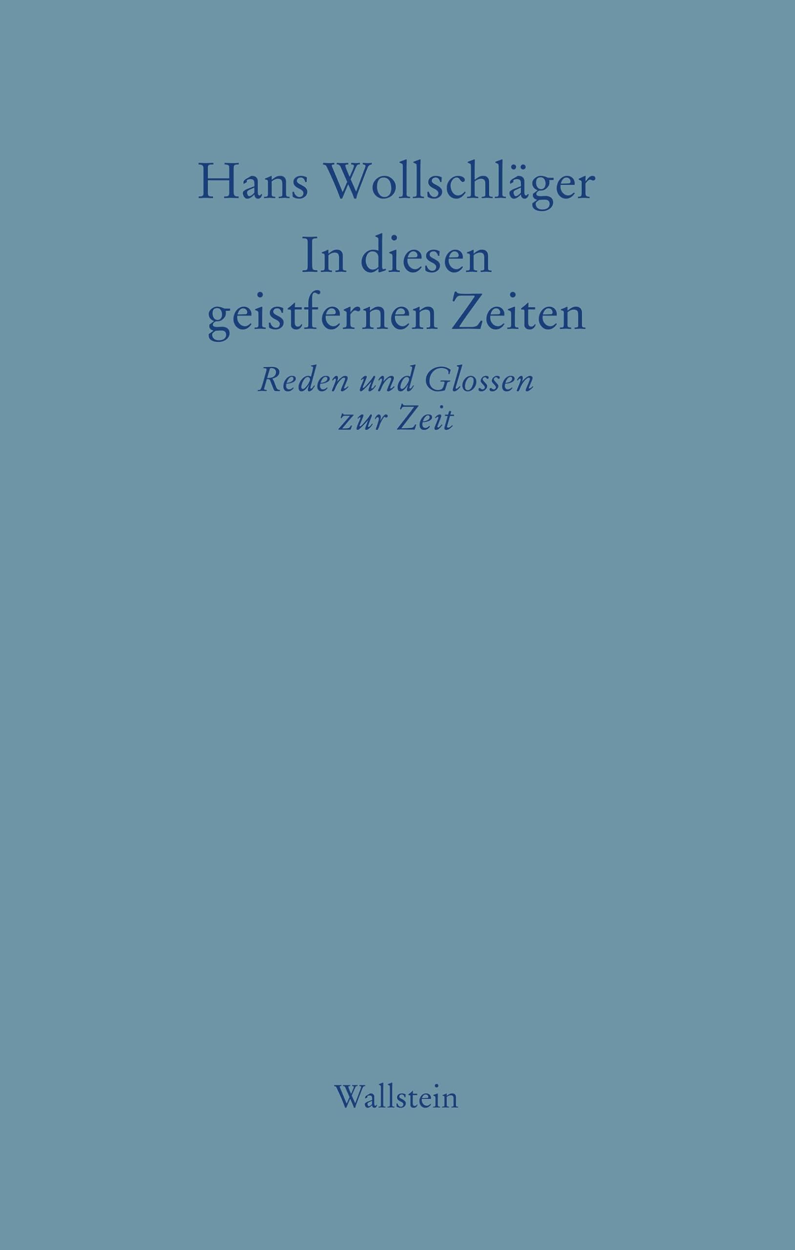 In diesen geistfernen Zeiten: Reden und Glossen zur Zeit (Hans Wollschläger - Schriften in Einzelausgaben)
