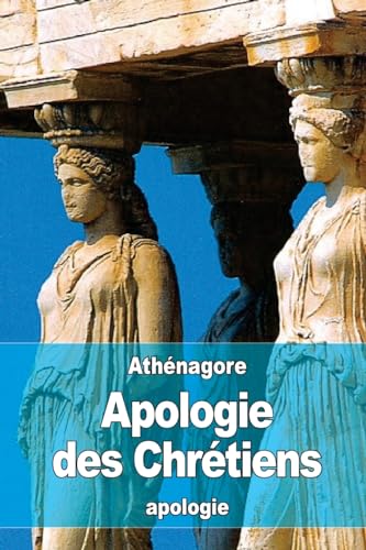 Apologie des Chrétiens (French Edition)