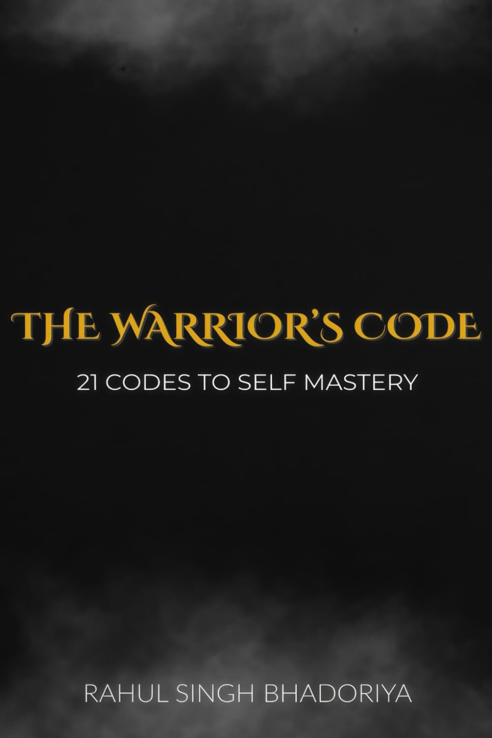 THE WARRIOR'S CODE: 21 Codes to self Mastery