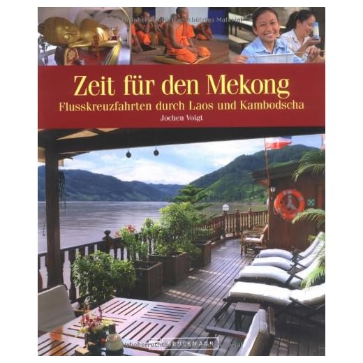 Zeit für den Mekong, Laos und Kambodscha: 31 Traumziele an einem mystischen Fluss: Kreuzfahrten an den Ufern von Laos und Kambodscha