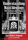 Understanding Nazi Ideology: The Genesis and Impact of a Political Faith