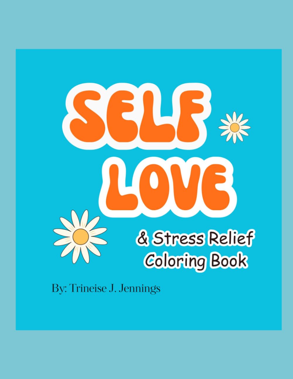 Self Love Coloring Book: Relaxing & Healing Designs for Stress Relief, Mindfulness, and Inner Peace