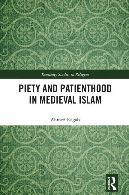 Piety and Patienthood in Medieval Islam (Routledge Studies in Religion)      1st Edition