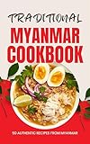 Traditional Myanmar Cookbook: 50 Authentic Recipes from Myanmar