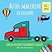 Auto e macchine da colorare dai 2 anni. Libro da colorare per bambini e ragazzi: Camion, aerei, barche e ruspe e più: Colora facile per principianti.