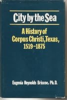 City by the Sea a History of Corpus Christi Texas 1519 1875 0533064406 Book Cover