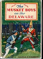 The Musket Boys on the Delaware; or, A Stirring Victory at Trenton (#3, Musket Boys Series) B0025104JY Book Cover