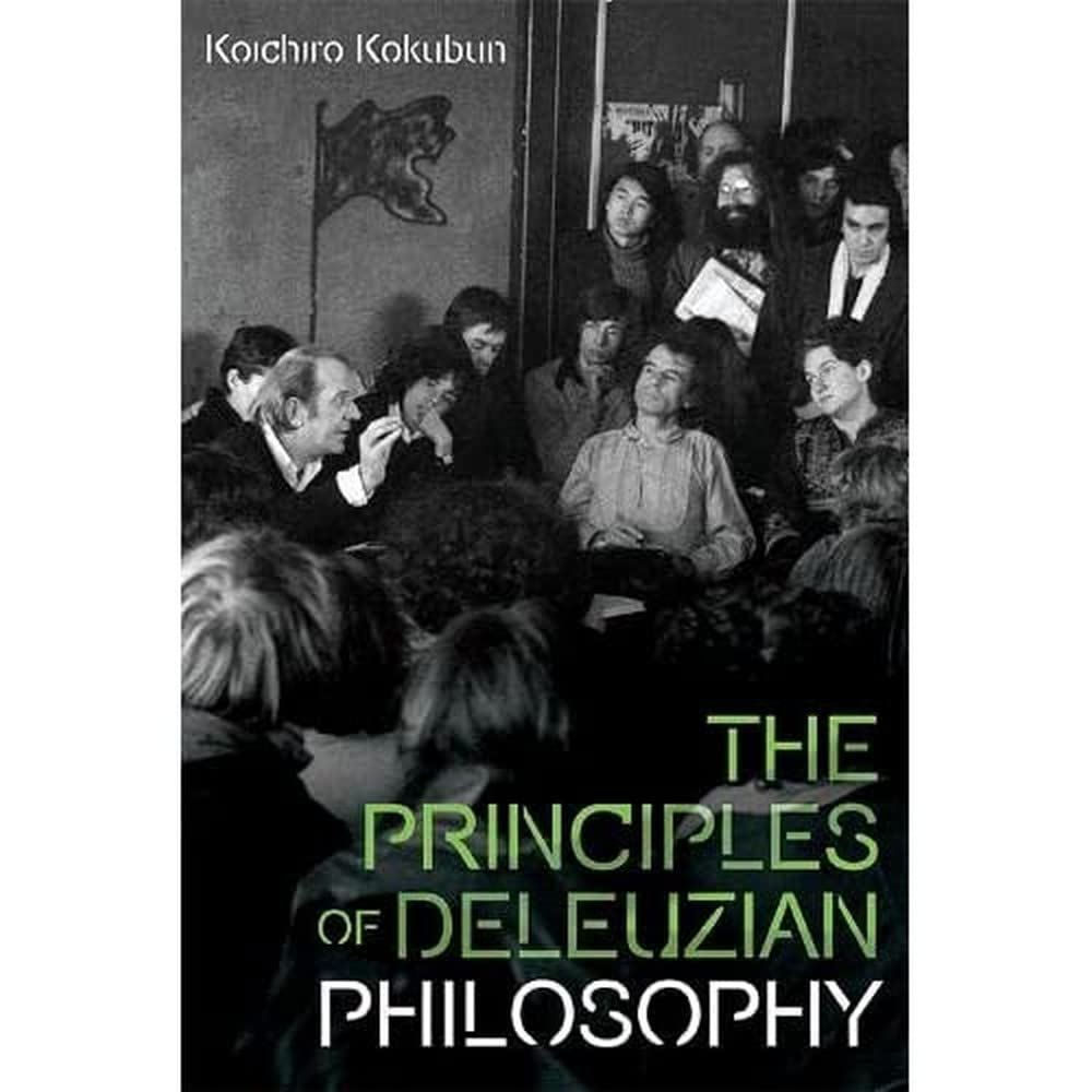 The Principles of Deleuzian Philosophy (Plateaus - New Directions in Deleuze Studies)