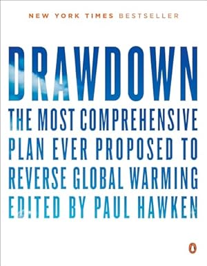 Drawdown: The Most Comprehensive Plan Ever Proposed to Reverse Global Warming
