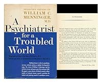 A Psychiatrist for a Troubled World: Selected Papers of William C. Menninger, M.D. B0006BQ99Y Book Cover