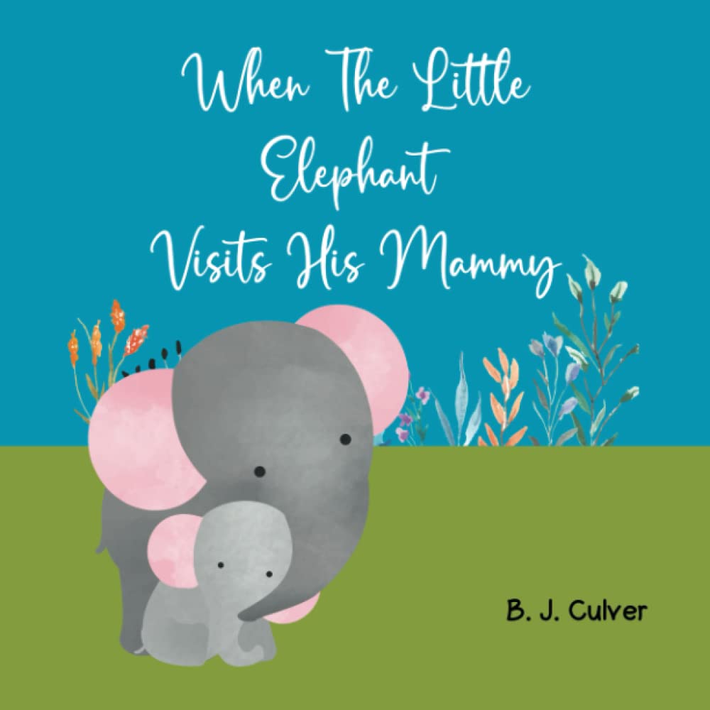 When The Little Elephant Visits His Mammy: Books About Grandma For Kids | Elephant Version (Mammy Grandparent Books For Little Ones)
