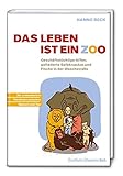  Das Leben ist ein Zoo: Soziale Kompetenz und emotionale Intelligenz machen den Menschen aus? Worin unterscheiden wir uns vom Tier? Hanno Beck gibt erstaunliche Einblicke in die Verhaltensforschung