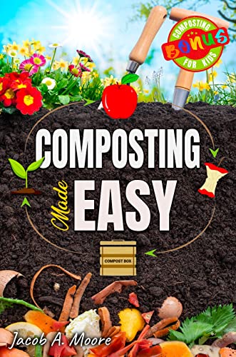 Composting Made Easy: Beginner's Guide To Quickly And Effortlessly Composting Kitchen Waste, Even In Your Apartment | Boost Productivity And Soil Health Naturally #TOP9