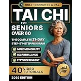 10-Minute Tai Chi for Seniors Over 60: A Step-by-Step 21-Day Plan to Regain Balance, Prevent Falls & Stay Independent | Illustrated Exercises, Video Lessons ... for Easy At-Home Practice (English Edition)