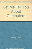 Let Me Tell You About Computers 0883323729 Book Cover