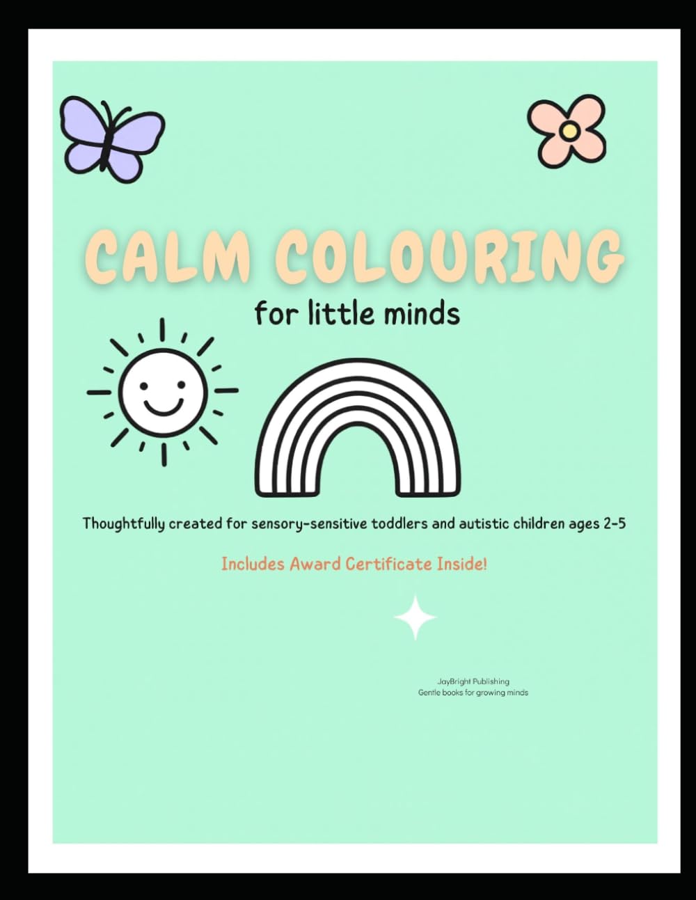 Calm Colouring for Little Minds: Simple and Relaxing Coloring Book for Sensory-Sensitive Toddlers and Autistic Children Ages 2–5