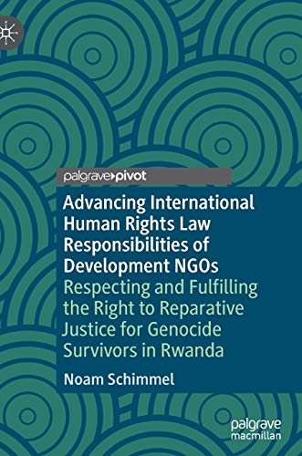 Advancing International Human Rights Law Responsibilities of Development NGOs: Respecting and Fulfilling the Right to Reparative Justice for Genocide Survivors in Rwanda