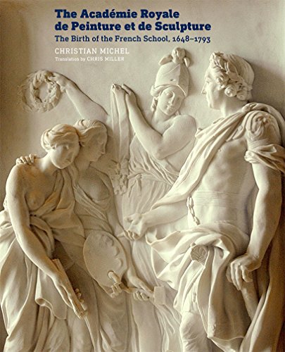 The Académie Royale de Peinture et de Sculpture: The Birth of the French School, 1648–1793