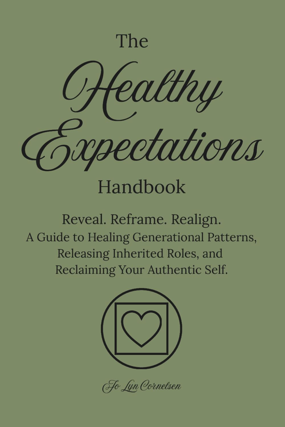 The Healthy Expectations Handbook: Reveal. Reframe. Realign. A Guide to Healing Generational Patterns, Releasing Inherited Roles, and Reclaiming Your Authentic Self. (The Healthy Handbooks)