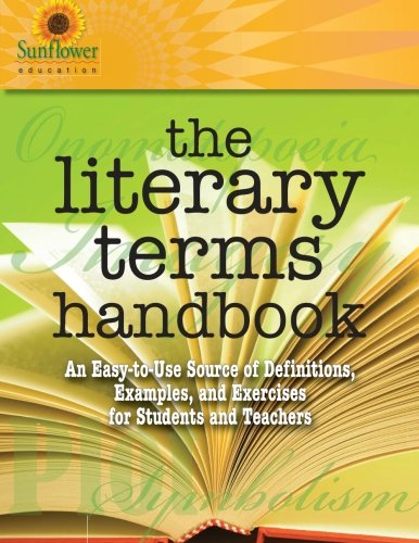 Sunflower Education The Literary Terms Handbook: An Easy-to-Use Source of Definitions, Examples, and Exercises for Students and Teachers