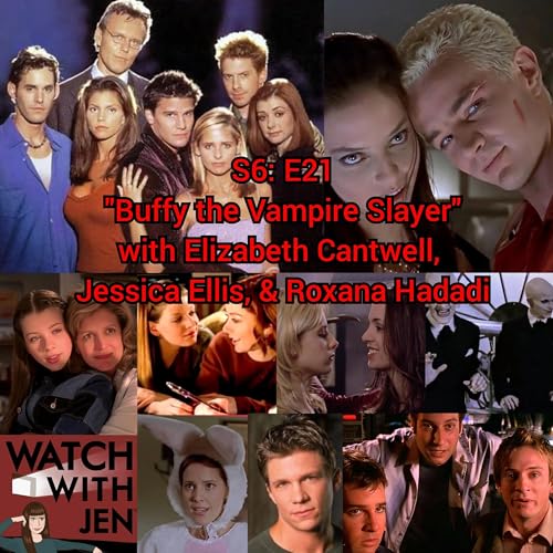 Watch With Jen - S6: E21 - "Buffy the Vampire Slayer" with Elizabeth Cantwell, Jessica Ellis, & Roxana Hadadi