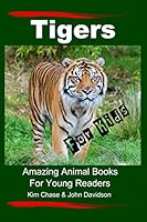 Tigers For Kids 1511830557 Book Cover