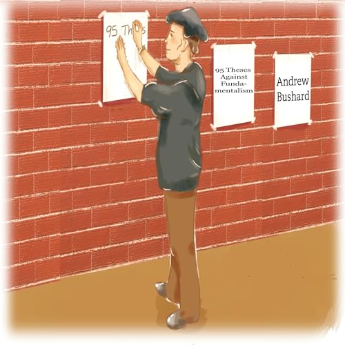 95 Theses Against Fundamentalism by Andrew Bushard episode artwork