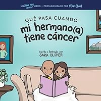Qué Pasa Cuando mi Hermano(a) Tiene Cáncer: Explicar la Ciencia Del Cáncer y Cómo el Diagnóstico de un Hermano(a) Afecta la Vida Cotidiana de los Niños (Spanish Edition) B0G561LNVH Book Cover