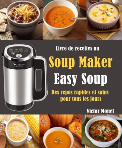 Livre de recettes au Soup Maker « Easy Soup »: Des repas rapides et sains pour tous les jours