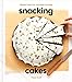 Snacking Cakes: Simple Treats for Anytime Cravings: A Baking Book