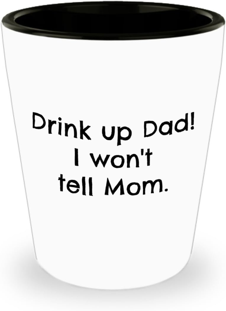 Father's Day Shot Glass Drink up Dad! I won't tell Mom