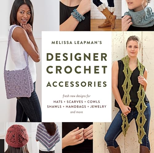 Melissa Leapman's Designer Crochet: Accessories: Fresh new designs for hats, scarves, cowls, shawls, handbags, jewelry, and more image 2