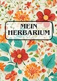 Mein Herbarium: Das Pflanzen Sammel Buch für Groß und Klein - Im großen A4 Format - Für Freizeit und Biologie Unterricht geeignet