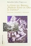  Edad de bronce, ¿Primera Edad de Oro en España? (Crítica/Arqueología) de Ruiz Gálvez, Marisa (2002) Tapa blanda