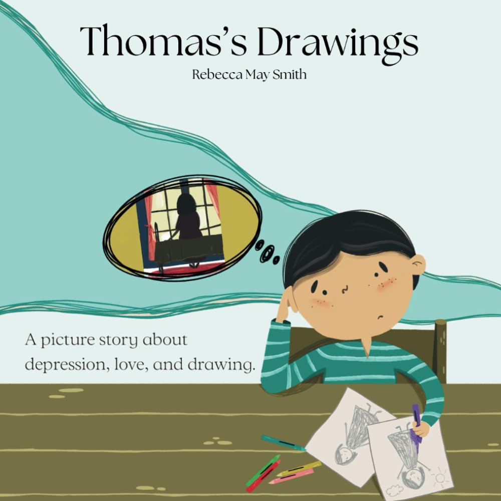 Thomas's Drawings: A Story About a Mother’s Depression and Love That Lasts Forever: A Beautiful Children's Picture Book That Explains Clinical Sadness to Kids (Hopeful Hearts)
