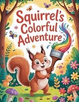 Squirrel's Colorful Adventure: Squirrel, Acorns, Seeds, Flowers, Nature, Coloring Book, Relaxation, Creativity B0D6LNSK98 Book Cover