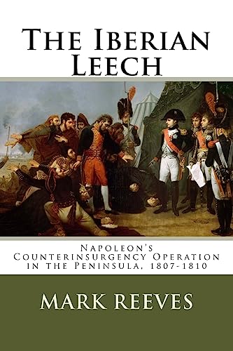 The Iberian Leech: Napoleon's Counterinsurgency Operation in the Peninsula, 1807-1810