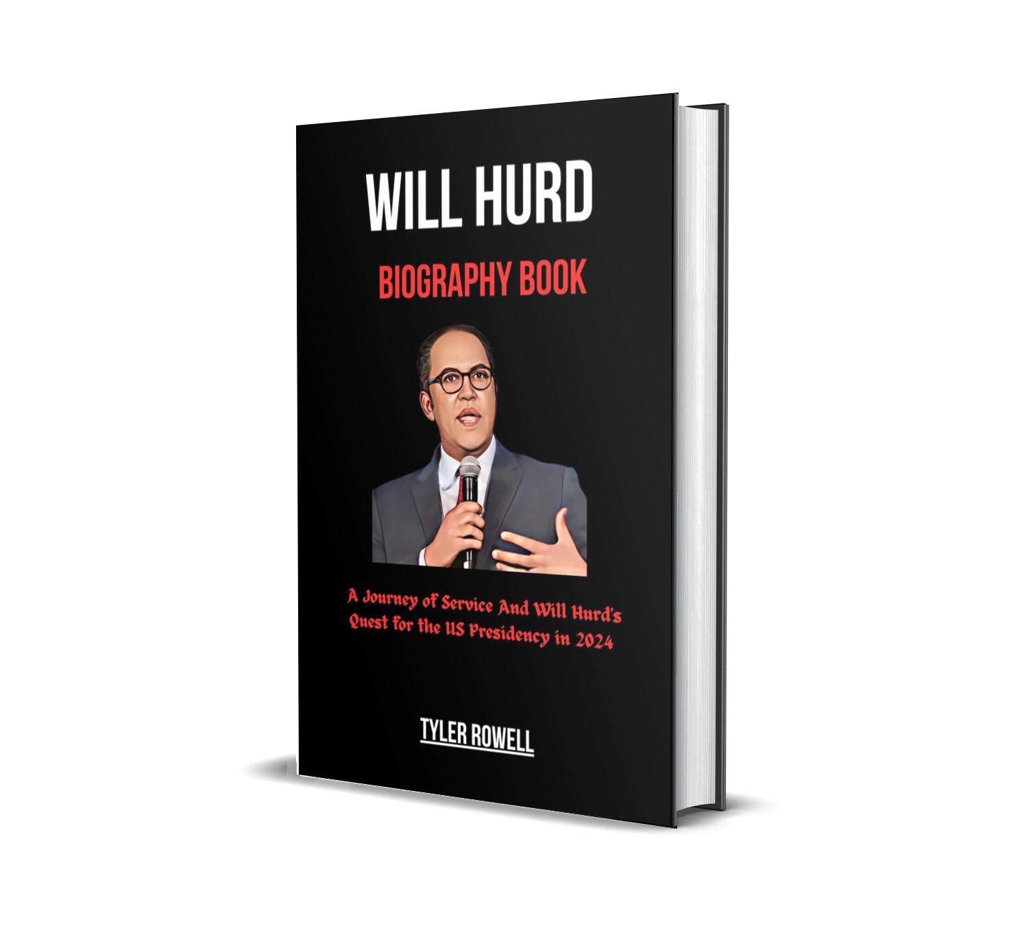 WILL HURD BIOGRAPHY BOOK: A Journey of Service And Will Hurd's Quest for the US Presidency in 2024