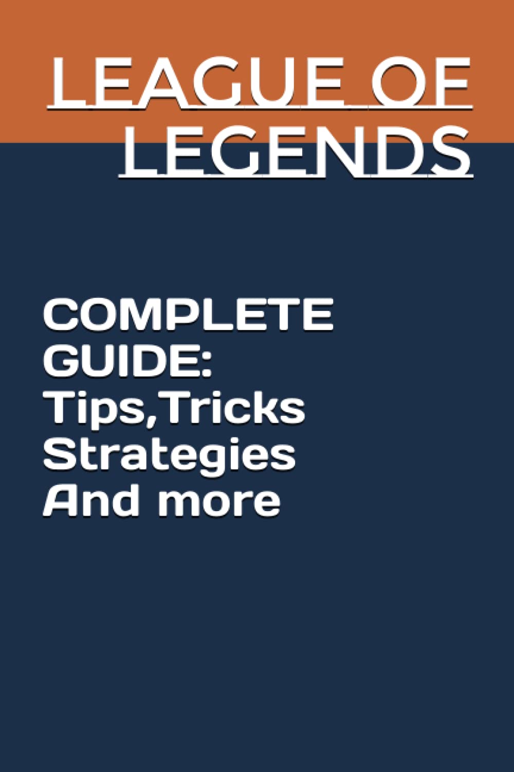 League of Legends Complete Guide: Tips, Tricks Strategies And more