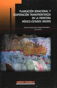 Planeacion binacional y cooperacion transfronteriza en la frontera Mexico-Estados Unidos