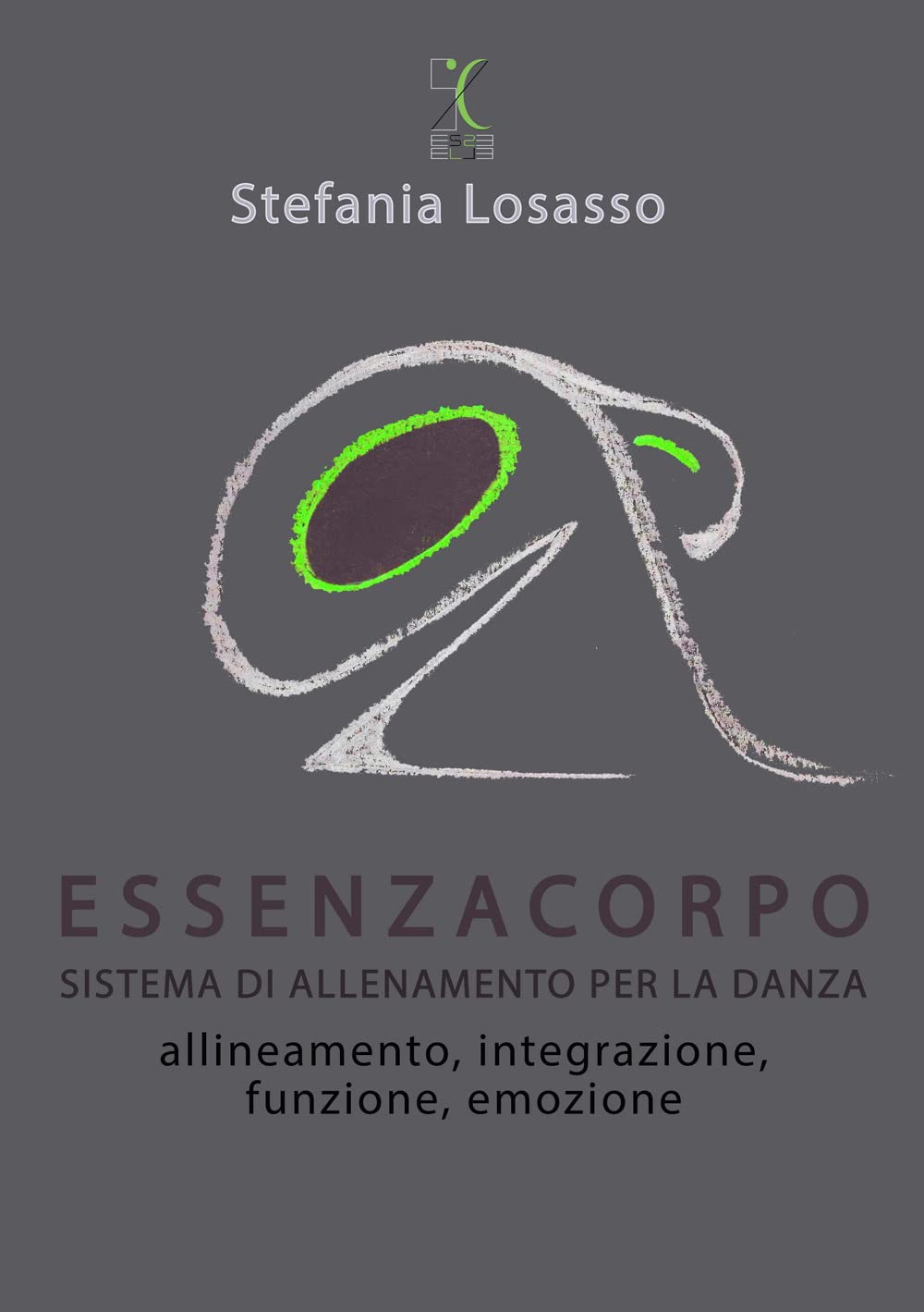 EssenzaCorpo. Sistema di allenamento per la danza.. Allineamento, integrazione, funzione, emozione