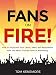 Fans On Fire: How to Skyrocket Your Leads, Sales, and Reputation with The Most Trusted Form of Marketing