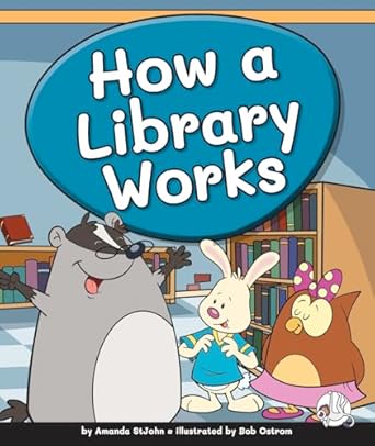 How a Library Works (Learning Library Skills): StJohn, Amanda, Ostrom ...