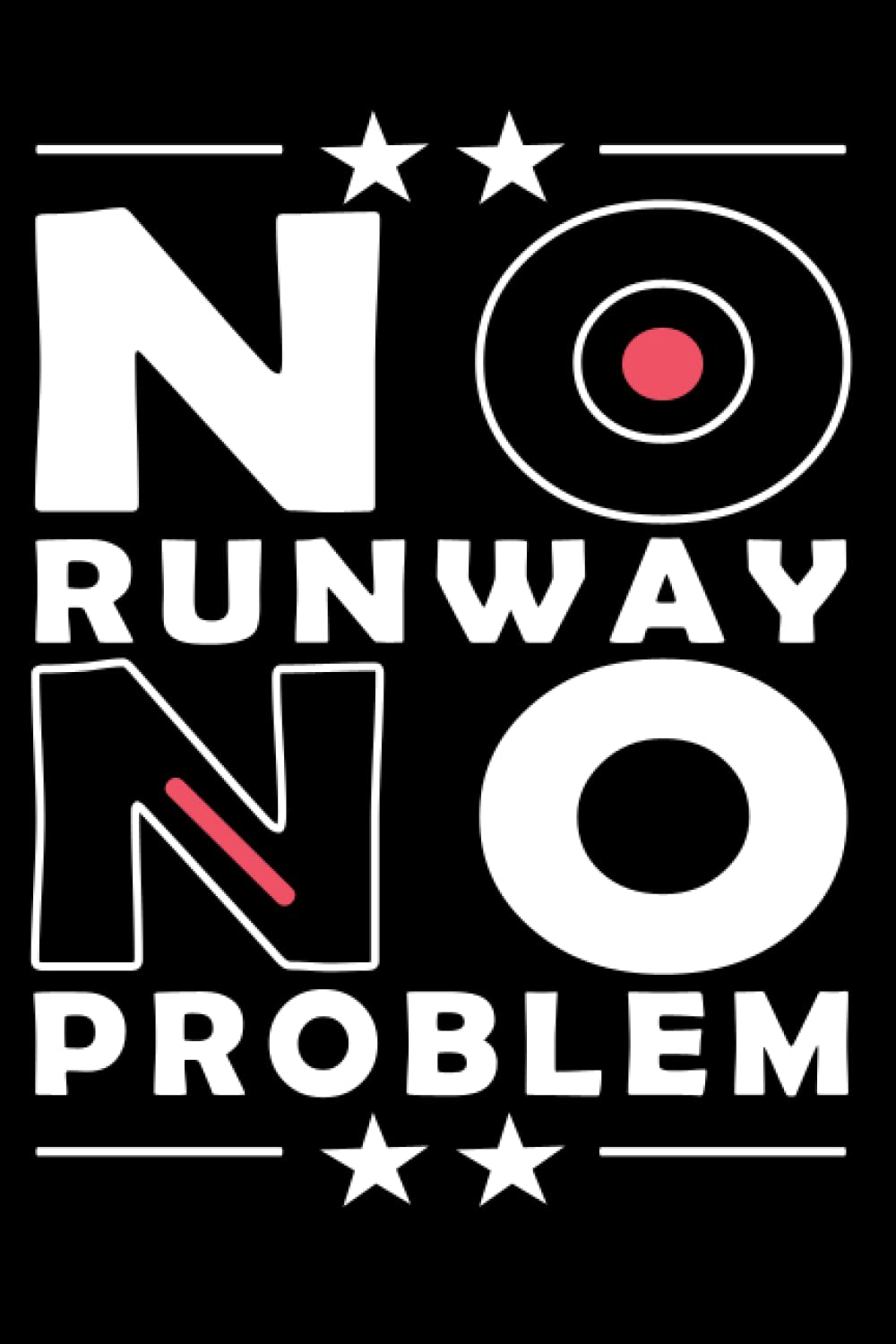 No Runway No Problem: Funny Journal Notebook Gift for Helicopter Pilots 6 x 9 inches 120 Pages White Paper with Matte finish cover.