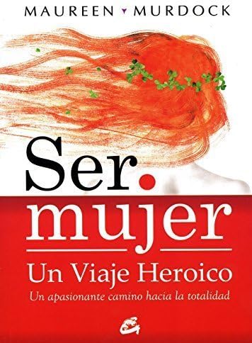 Ser mujer un viaje heroico / Being a woman a heroic journey (Taller De La Hechiceria) (Spanish Edition) by Maureen Murdock (2010-03-04)