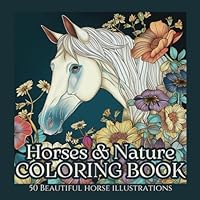 Horses & Nature Coloring Book: Mindfulness, Relaxation & Stress Relief for Teens and Adults: 50 beautiful horse illustrations B0D7VLG7YX Book Cover