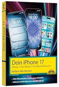 Dein iPhone 17 - iPhone 17, iPhone 17 Pro, iPhone 17 Pro Max oder iPhone Air – Einfach alles können: - Die Anleitung zu allen neuen iPhones. Aktuell zu iOS 26 - Für Einsteiger und Fortgeschrittene
